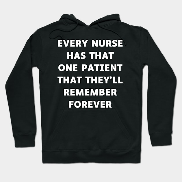 Every nurse has that one patient that they'll remember forever Hoodie by Word and Saying